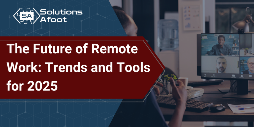 The Future of Remote Work: Trends and Tools for 2025