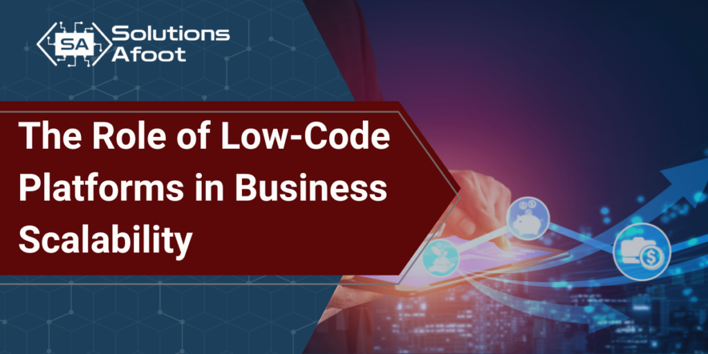 The Role of Low-Code Platforms in Business Scalability