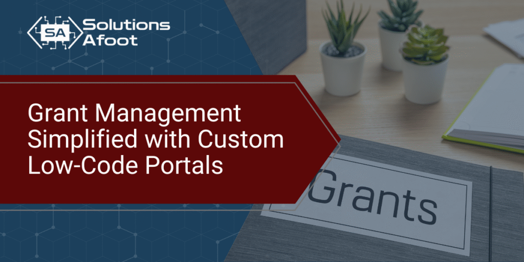 Grant Management Simplified 1 Grant Management Simplified with Custom Low-Code Portals