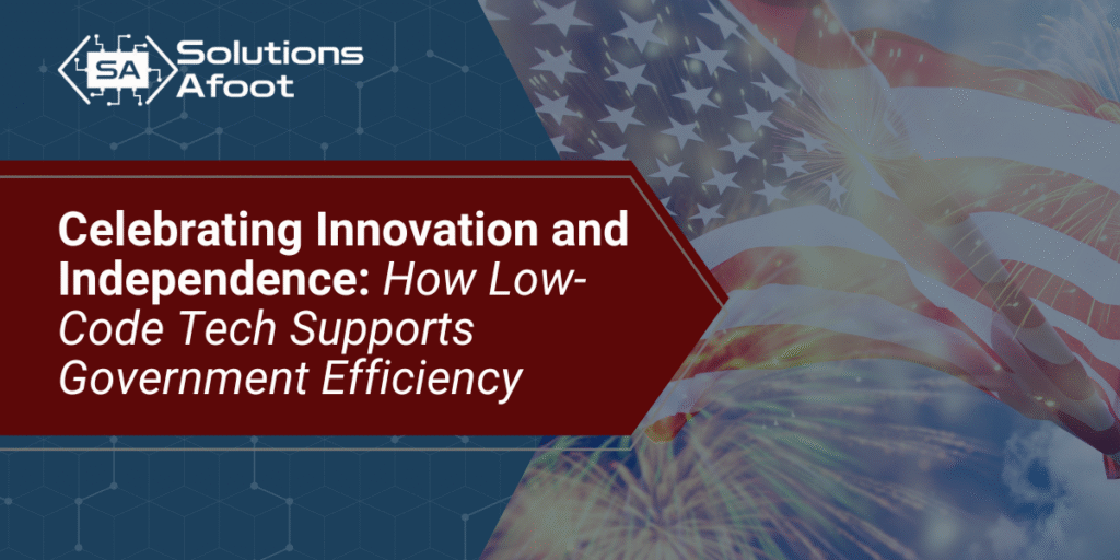 Celebrating Innovation and Independence: How Low-Code Tech Supports Government Efficiency 1 Celebrating Innovation and Independence: How Low-Code Tech Supports Government Efficiency